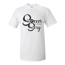 Load image into Gallery viewer, Soccer is the new Sexy