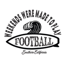 Load image into Gallery viewer, Weekends were made to play Football - CA