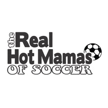 Load image into Gallery viewer, The Real Hot Mamas of Soccer