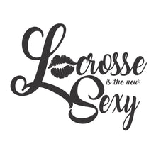 Load image into Gallery viewer, Lacrosse is the new Sexy
